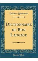 Dictionnaire de Bon Langage (Classic Reprint)