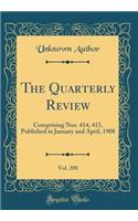 The Quarterly Review, Vol. 208: Comprising Nos. 414, 415, Published in January and April, 1908 (Classic Reprint)