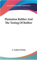 Plantation Rubber And The Testing Of Rubber