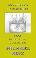 Meandered Friendships: 2009 Short Story Collection