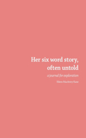 Her six word story, often untold