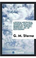 A Physical and Political Geography, with a Short Account of the Botany, Dendrology, Zoology, Ornitology, Etc., of Each Country