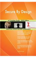 Secure By Design A Complete Guide - 2020 Edition