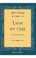 Lyon En 1795: Notes Et Documents (Classic Reprint)