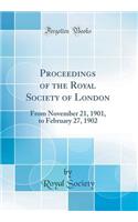 Proceedings of the Royal Society of London: From November 21, 1901, to February 27, 1902 (Classic Reprint)