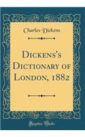 Dickens's Dictionary of London, 1882 (Classic Reprint)