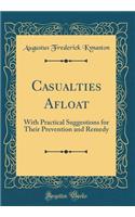 Casualties Afloat: With Practical Suggestions for Their Prevention and Remedy (Classic Reprint)