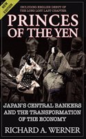 Princes of the Yen: Japan's Central Bankers and the Transformation of the Economy: Japan's Central Bankers and the Transformation of the Economy