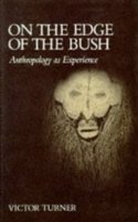 On the Edge of the Bush: Anthropology as Experience(The Anthropology of Form and Meaning)