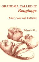 Grandma Called it Roughage: Fiber Facts and Fallacies
