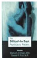 The Difficult-To-Treat Psychiatric Patient