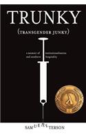 Trunky (Transgender Junky): A Memoir of Institutionalization and Southern Hospitality