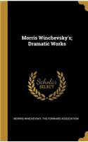 Morris Winchevsky's; Dramatic Works