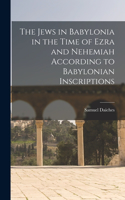 Jews in Babylonia in the Time of Ezra and Nehemiah According to Babylonian Inscriptions