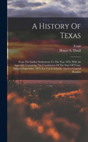 History Of Texas: From The Earliest Settlements To The Year 1876, With An Appendix Containing The Constitution Of The State Of Texas, Adopted September, 1875, For Use