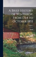 Brief History of Winthrop, From 1764 to October 1855; Volume 1
