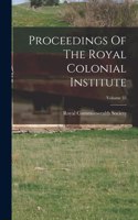 Proceedings Of The Royal Colonial Institute; Volume 35