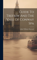 Guide To Trefriw And The Vale Of Conway Spa