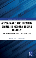 Appearance and Identity Crisis in Modern Indian History: The Third Design (1857 A.D. - 2014 A.D.)