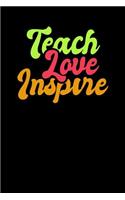Teach Love Inspire: A Teacher's Journal Notebook With Lined And Blank Pages