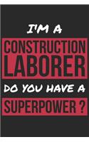 Construction Laborer Notebook - I'm A Construction Laborer Do You Have A Superpower? - Funny Gift for Construction Laborer Journal: Medium College-Ruled Journey Diary, 110 page, Lined, 6x9 (15.2 x 22.9 cm)