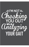 I'm Not Checking You Out I'm Analyzing Your Gait: Lined Journal Notebook