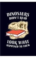Dinosaurs didn't read, look what happened to them: 6x9 120-page dotted notebook journal notepad scribble book diary workbook for philosophers