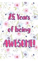 25 Years Of Being Awesome: Lined Journal / Notebook - Cute and Funny 25 yr Old Gift, Fun And Practical Alternative to a Card - 25th Birthday Gifts For Women