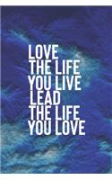 Love The Life You Live Lead The Life You Life