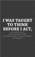 I Was Taught To Think Before I Act