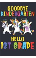 Goodbye Kindergarten Hello 1st Grade: 6x9'', 110 pages, Back To School Gift For Kids Boy Girl - Dabbing Unicorn Notebook