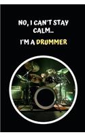 No I Can't Stay Calm.. I'm A Drummer: Drums Themed Novelty Lined Notebook / Journal To Write In Perfect Gift Item (6 x 9 inches)