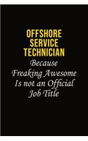 Offshore Service Technician Because Freaking Awesome Is Not An Official Job Title