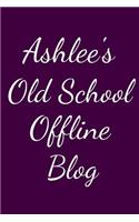 Ashlee's Old School Offline Blog: Notebook / Journal / Diary - 6 x 9 inches (15,24 x 22,86 cm), 150 pages.