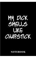 My Dick Smells Like Chapstick - Notebook