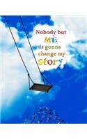 Nobody but Me is Gonna Change My Story
