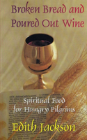 Broken Bread and Poured Out Wine: Spiritual Food for Hungry Pilgrims