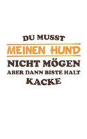 Du musst meinen Hund nicht mögen aber dann biste halt kacke: Notizbuch, Notizheft, Notizblock - Geschenk-Idee für Hunde-Halter - Karo - A5 - 120 Seiten