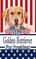 My Golden Retriever for President: 2020 Election Journal Notebook 120 Pages 6x9