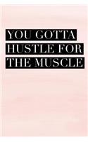 You Gotta Hustle for the Muscle