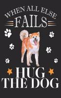 When All Else Fails Hug the Dog: Akita Inu Dog School Notebook 100 Pages Blank Lined Paper