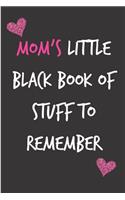 Mom's Little Black Book of Stuff to Remember: Mother's Notebook from Child Daughter Friend Son for Aunt Grandma Woman Her Step in Law - Birthday Journal for (Mum), Blank Book, Anniversary Occasi