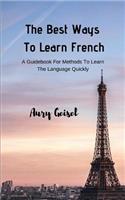 Best Ways To Learn French: A Guidebook For Methods To Learn The Language Quickly