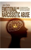 Emotional and Narcissistic Abuse: The Complete Survival Guide to Understanding Narcissism, Escaping the Narcissist in a Toxic Relationship Forever, and Your Road to Recovery