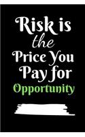 Risk Is The Price You Pay For Opportunity: Journal For The Brave And Courageous Entrepreneur