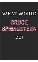 What Would Bruce Springsteen Do?