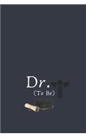 Dr. To Be: Blank Lined Notebook: Fun congratulatory present for graduate and students