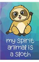 My Spirit Animal Is A Sloth: Funny Cute And Colorful Animal Character Journal Notebook For Girls and Boys of All Ages. Great Surprise Present for School, Birthday, Anniversary, 