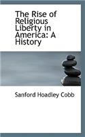 The Rise of Religious Liberty in America: A History: A History