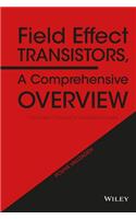 Field Effect Transistors, A Comprehensive Overview